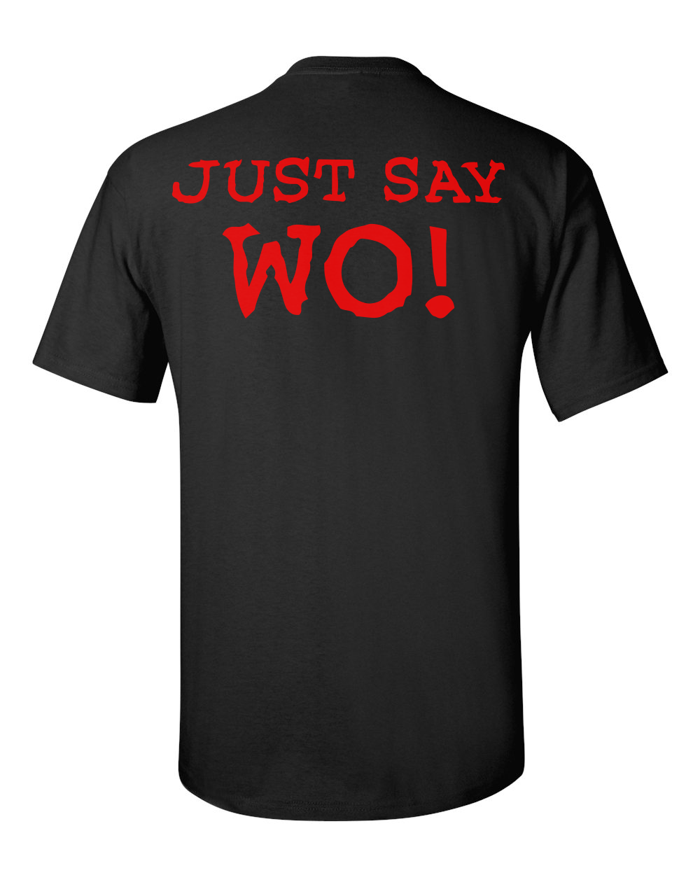 "Just Say Wo!" T-Shirts